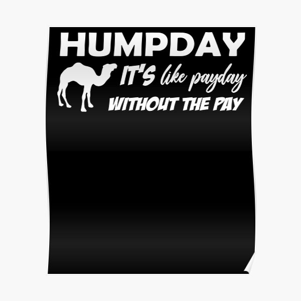 Humpday It's Like Payday without the pay design by MbrancoDesigns Poster