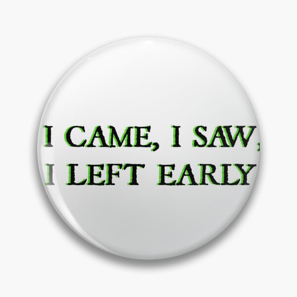 Item preview, I came, I saw I left early. designed and sold by designing01Ar3.