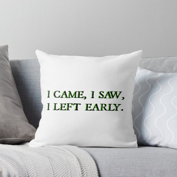 Item preview, I came, I saw I left early. designed and sold by designing01Ar3.