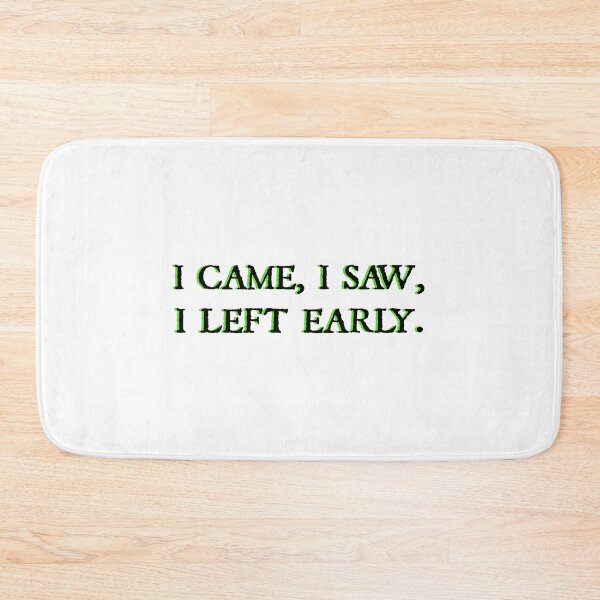 Item preview, I came, I saw I left early. designed and sold by designing01Ar3.