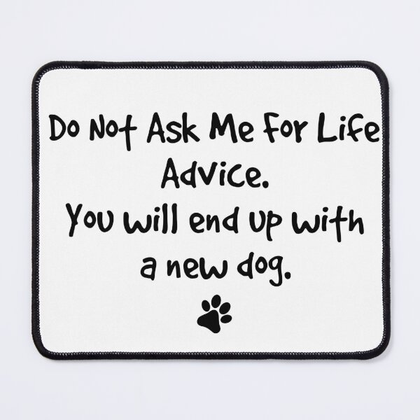 Item preview, Do Not Ask Me For Life Advice Funny Dog Lover designed and sold by LounisArt.