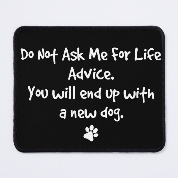 Item preview, Do Not Ask Me For Life Advice Funny Dog Lover designed and sold by LounisArt.