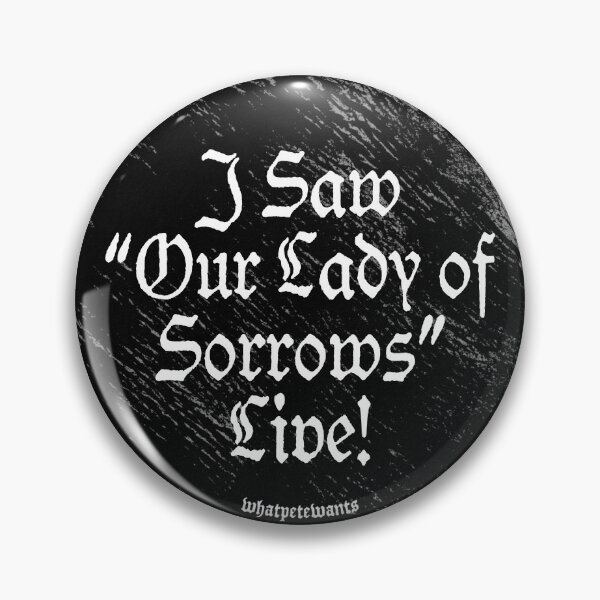 Item preview, Our Lady of Sorrows LIVE! designed and sold by whatpetewants.