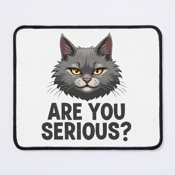 Item preview, Are You Serious grumpy fluffy cat designed and sold by Prints by Mat.