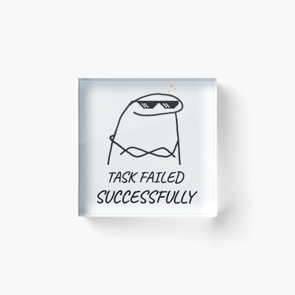 Item preview, Task Failed Successfully - Funny Flork Meme Doodle designed and sold by Specialdesign10.