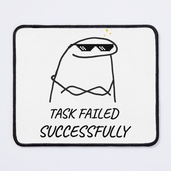 Item preview, Task Failed Successfully - Funny Flork Meme Doodle designed and sold by Specialdesign10.
