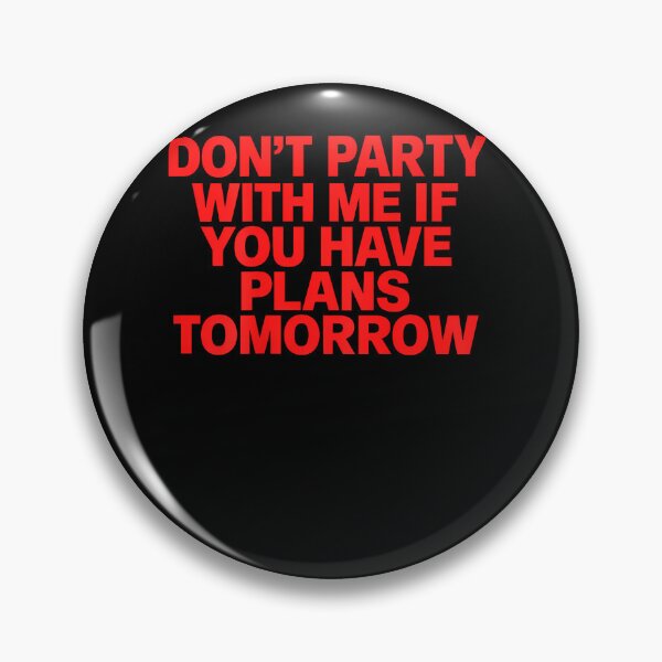 Item preview, Don'T Party With Me If You Have Plans Tomorrow designed and sold by Pider-Vampire.