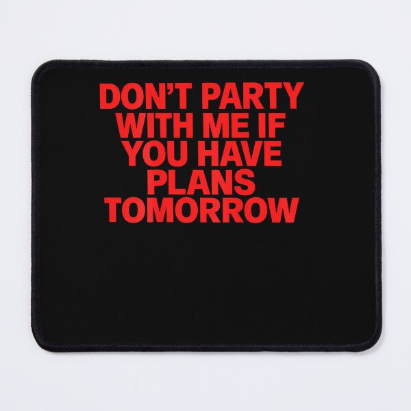 Item preview, Don'T Party With Me If You Have Plans Tomorrow designed and sold by Pider-Vampire.