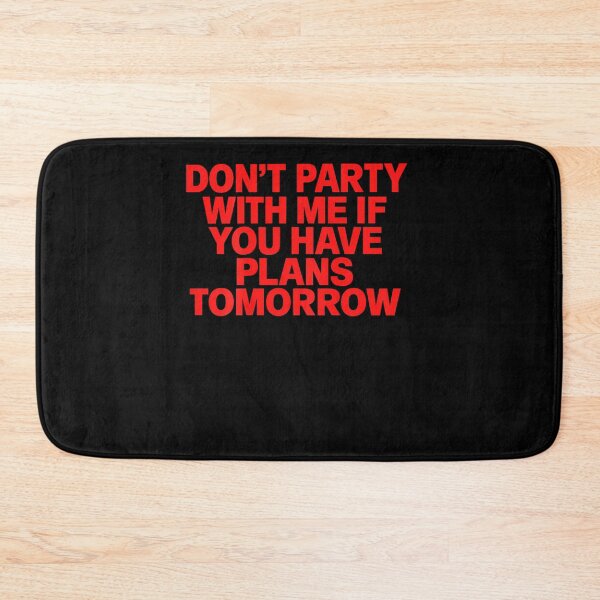 Item preview, Don'T Party With Me If You Have Plans Tomorrow designed and sold by Pider-Vampire.