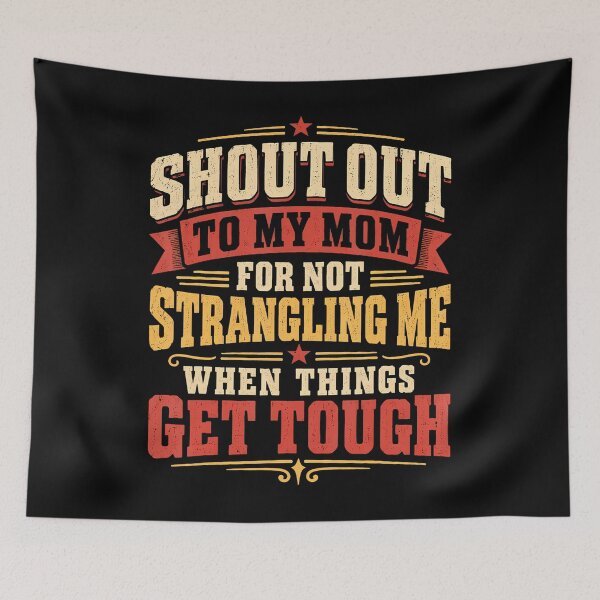 Item preview, Shout Out To My Mom For Not Strangling Me When Things Get designed and sold by PAROSSA.