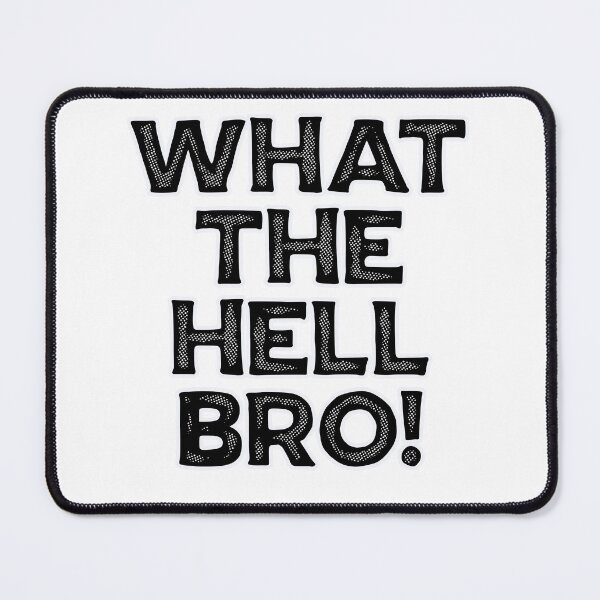 Item preview, What The Hell Bro! designed and sold by Peter Stawicki.