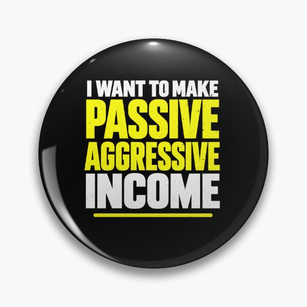 Item preview, I Want To Make Passive Aggressive Income Sarcasm designed and sold by elderberry.