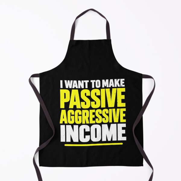 Item preview, I Want To Make Passive Aggressive Income Sarcasm designed and sold by elderberry.