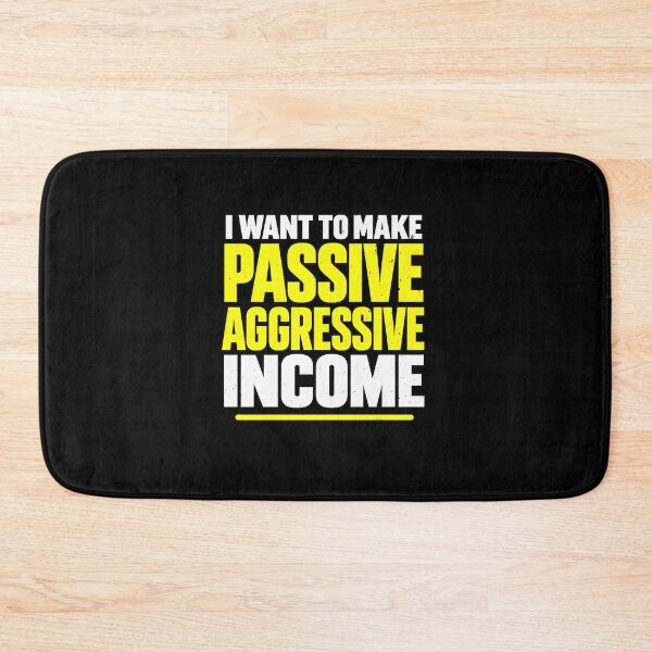 Item preview, I Want To Make Passive Aggressive Income Sarcasm designed and sold by elderberry.