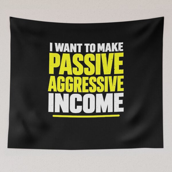Item preview, I Want To Make Passive Aggressive Income Sarcasm designed and sold by elderberry.