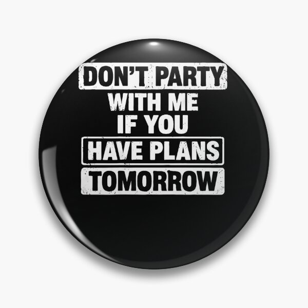 Item preview, Don'T Party With Me If You Have Plans Tomorrow designed and sold by snailslowdance.