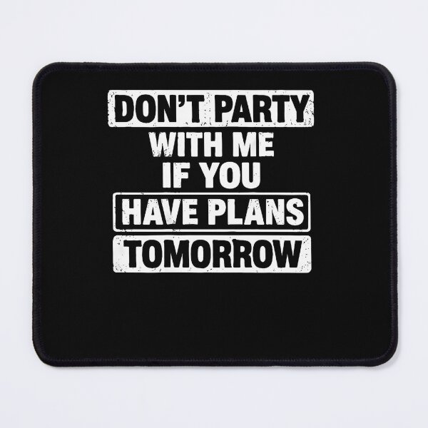 Item preview, Don'T Party With Me If You Have Plans Tomorrow designed and sold by snailslowdance.