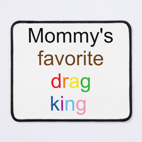 Item preview, Mommy's favorite drag king - inclusive rainbow text designed and sold by AYTFA.