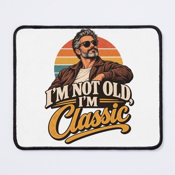 Item preview, I'm Not Old, I'm Classic designed and sold by Leo Bennett.