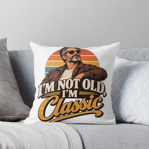Item preview, I'm Not Old, I'm Classic designed and sold by Leo Bennett.