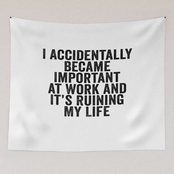 Item preview, I Accidentally Became Important at Work and It’s Ruining My Life Funny Office Humor designed and sold by 76Valeria.