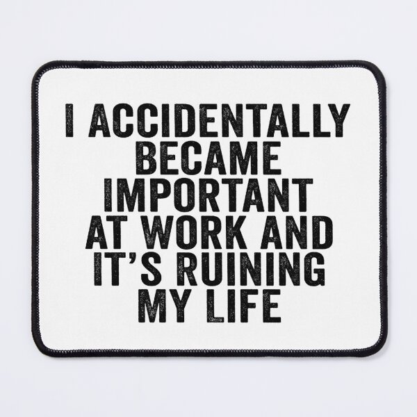 Item preview, I Accidentally Became Important at Work and It’s Ruining My Life Funny Office Humor designed and sold by 76Valeria.