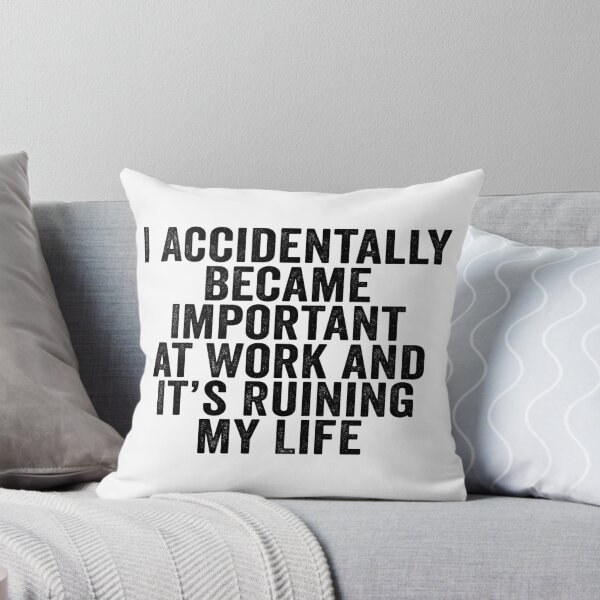 Item preview, I Accidentally Became Important at Work and It’s Ruining My Life Funny Office Humor designed and sold by 76Valeria.