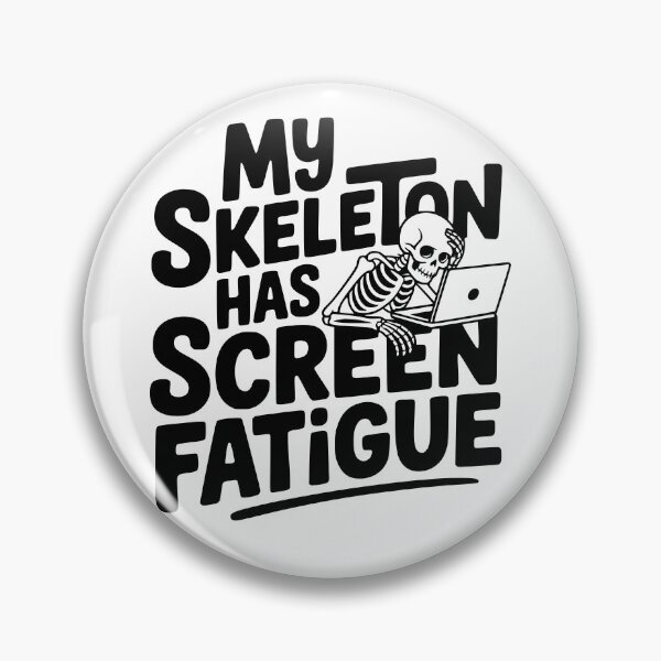 Item preview, My Skeleton Has Screen Fatigue designed and sold by theartfulaspie.