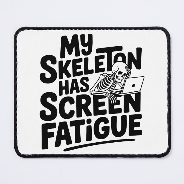 Item preview, My Skeleton Has Screen Fatigue designed and sold by theartfulaspie.