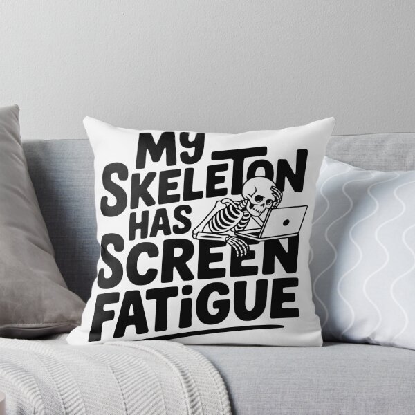 Item preview, My Skeleton Has Screen Fatigue designed and sold by theartfulaspie.