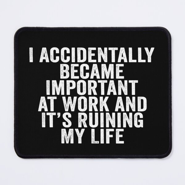 Item preview, I Accidentally Became Important at Work and It’s Ruining My Life Funny Office Humor designed and sold by 76Valeria.