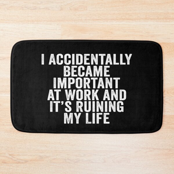Item preview, I Accidentally Became Important at Work and It’s Ruining My Life Funny Office Humor designed and sold by 76Valeria.