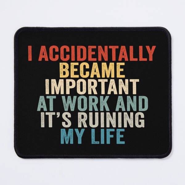Item preview, I Accidentally Became Important at Work and It’s Ruining My Life Funny Office Humor designed and sold by 76Valeria.