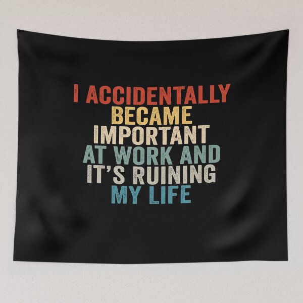 Item preview, I Accidentally Became Important at Work and It’s Ruining My Life Funny Office Humor designed and sold by 76Valeria.