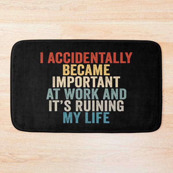 Item preview, I Accidentally Became Important at Work and It’s Ruining My Life Funny Office Humor designed and sold by 76Valeria.