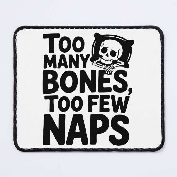 Item preview, Too Many Bones, Too Few Naps designed and sold by theartfulaspie.