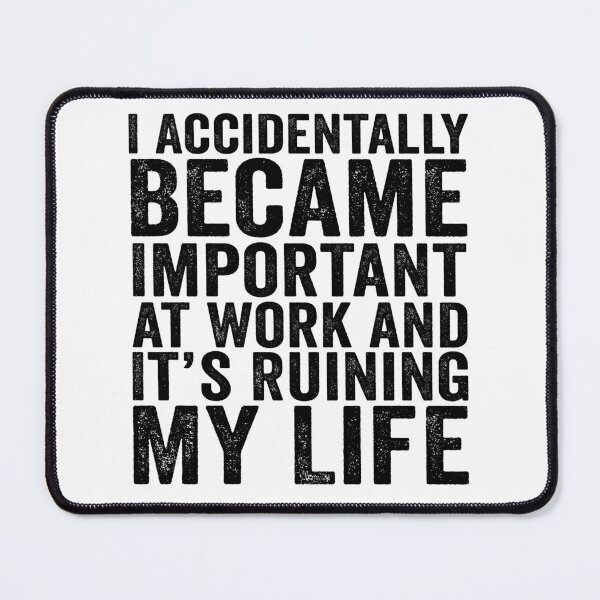 Item preview, I Accidentally Became Important at Work and It’s Ruining My Life Funny Office Humor designed and sold by 76Valeria.