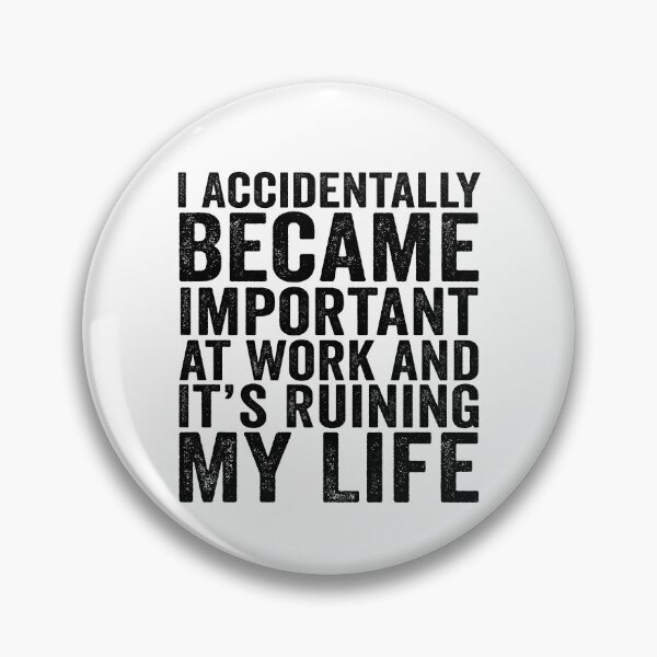 Item preview, I Accidentally Became Important at Work and It’s Ruining My Life Funny Office Humor designed and sold by 76Valeria.