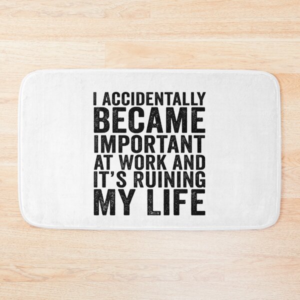 Item preview, I Accidentally Became Important at Work and It’s Ruining My Life Funny Office Humor designed and sold by 76Valeria.