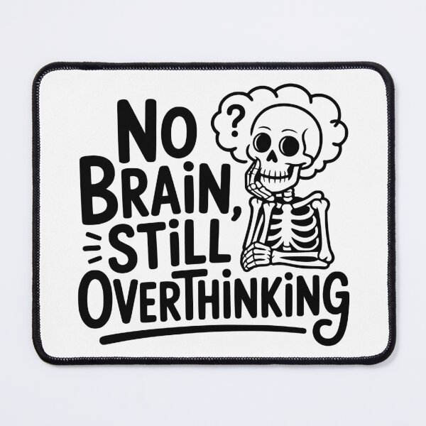Item preview, No Brain, Still Overthinking designed and sold by theartfulaspie.