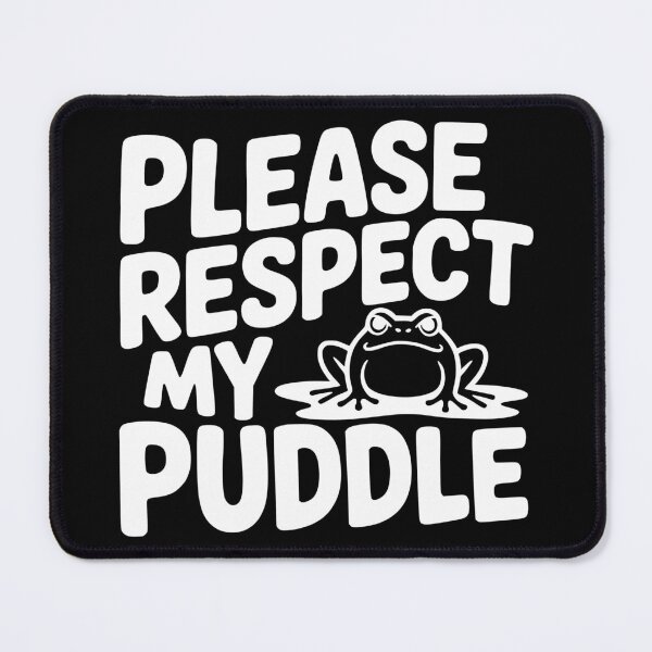 Item preview, Please Respect My Puddle designed and sold by theartfulaspie.