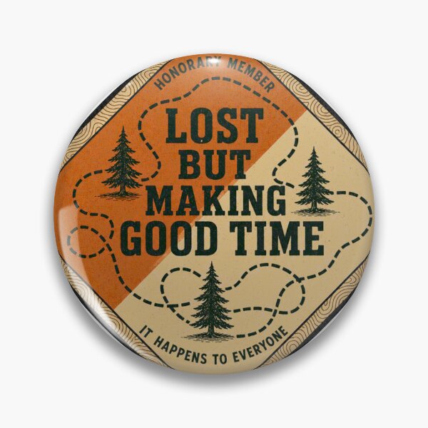 Item preview, Lost But Making Good Time Fun Orienteering Badge designed and sold by BoosterShop.