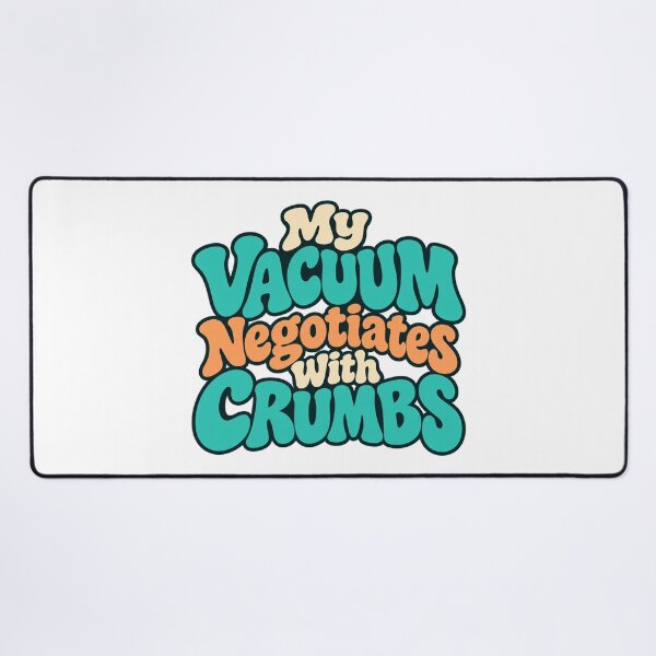 Item preview, My Vacuum Negotiates With Crumbs Funny Saying designed and sold by Bikivuno.