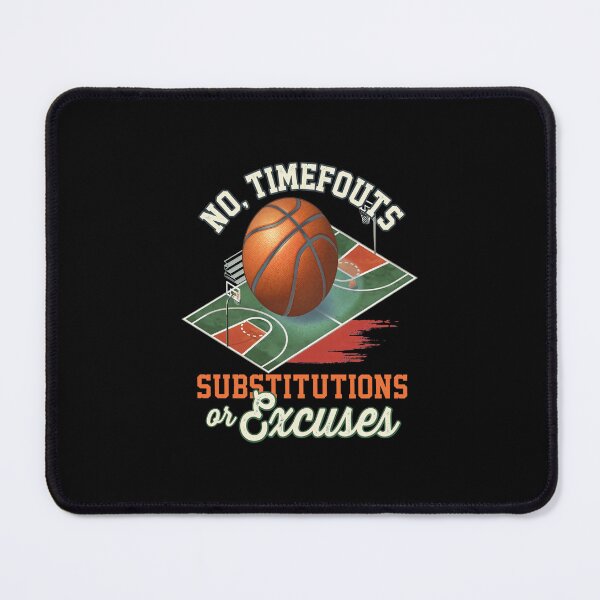 Item preview, No, Timeouts Substitutions or Excuses Basketball Court  designed and sold by BRIANMCDEMOTT.