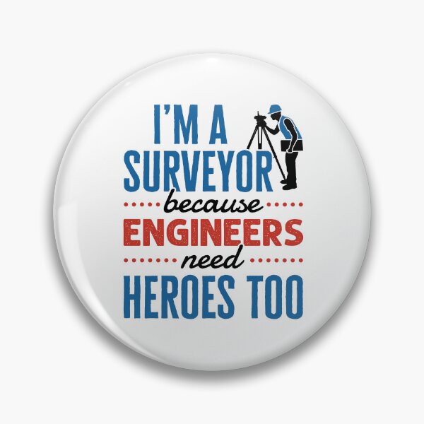 Item preview, I'm a Surveyor Because Engineers Need Heroes Too designed and sold by jaygo.