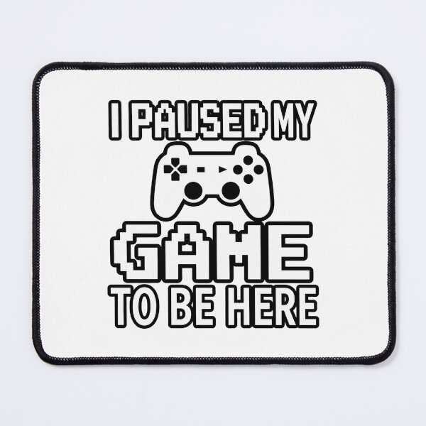 Item preview, I Paused My Game To Be Here Funny Gamer Quote Design designed and sold by Me0wGirl.