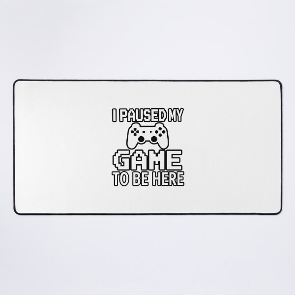 Item preview, I Paused My Game To Be Here Funny Gamer Quote Design designed and sold by Me0wGirl.
