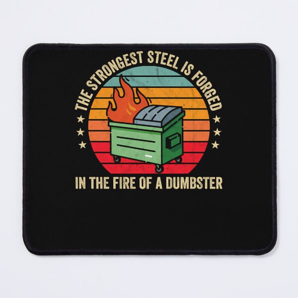Item preview, The Strongest Steel Is Forged In The Fire Of A Dumpster  designed and sold by salveyzyzab.