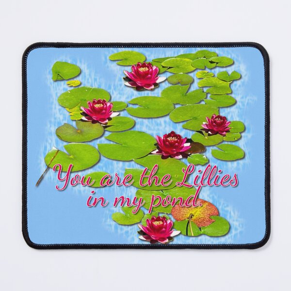 Item preview, You are the Lillies in my pond. designed and sold by OurHomeImages.