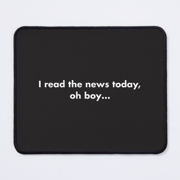 Item preview, Funny Saying I Read the News Today Oh Boy Humorous Quote Design designed and sold by mustapha aymen.